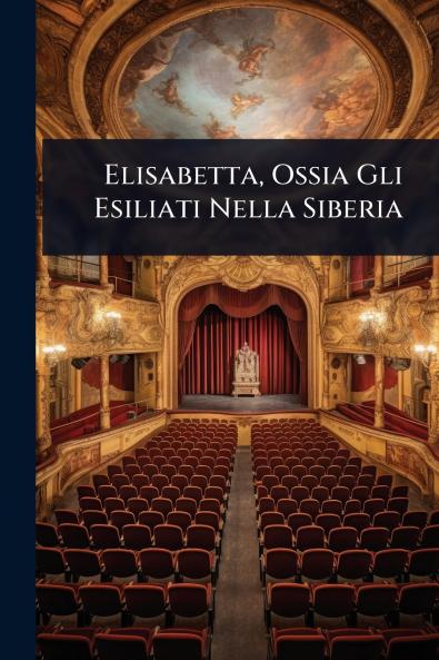 Elisabetta Ossia Gli Esiliati Nella Siberia