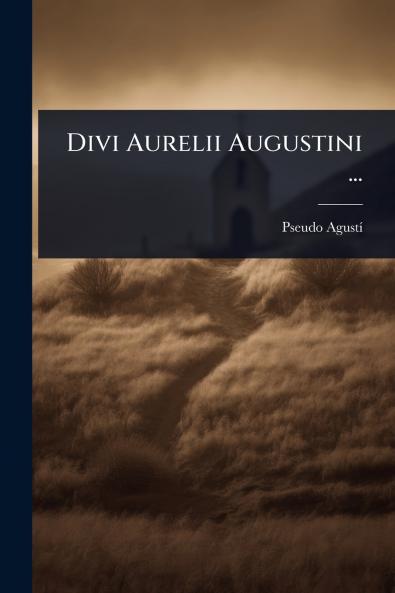 Divi Aurelii Augustini ...