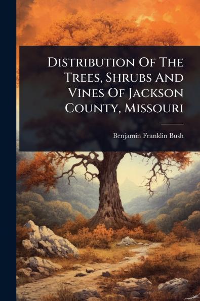 Distribution Of The Trees Shrubs And Vines Of Jackson County Missouri