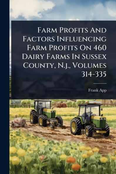 Farm Profits And Factors Influencing Farm Profits On 460 Dairy Farms In Sussex County N.j. Volumes 314-335