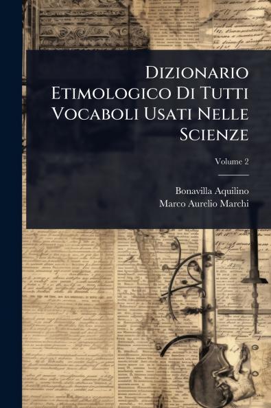 Dizionario Etimologico Di Tutti Vocaboli Usati Nelle Scienze