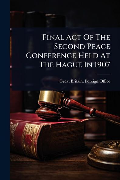 Final Act Of The Second Peace Conference Held At The Hague In 1907