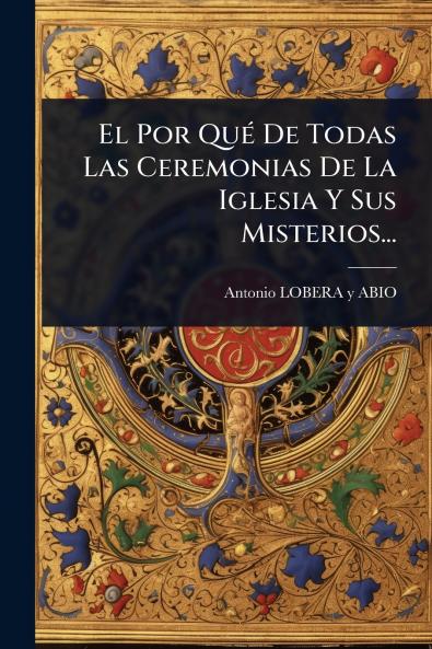 Por QuÃ(c) De Todas Las Ceremonias De La Iglesia Y Sus Misterios...