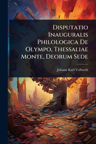 Disputatio Inauguralis Philologica De Olympo Thessaliae Monte Deorum Sede