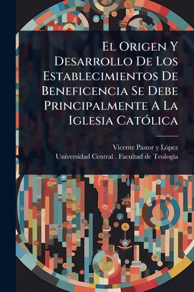 Origen Y Desarrollo De Los Establecimientos De Beneficencia Se Debe Principalmente A La Iglesia CatÃ3lica