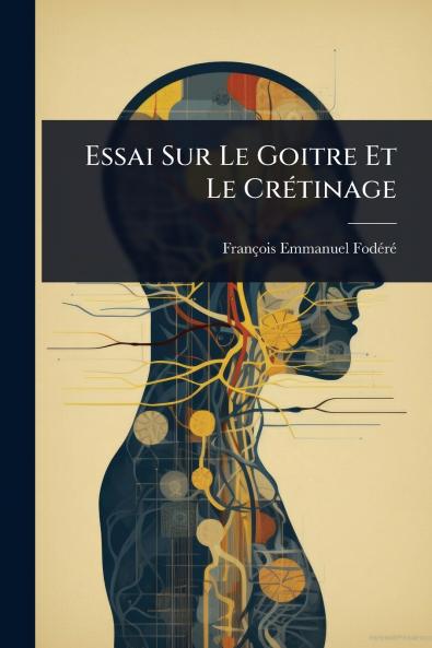 Essai Sur Le Goitre Et Le CrÃ(c)tinage