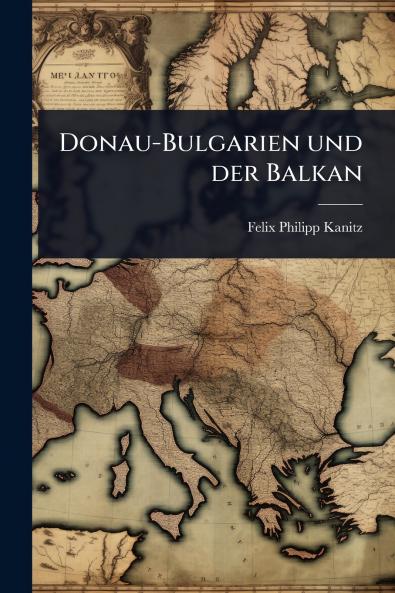 Donau-Bulgarien und der Balkan