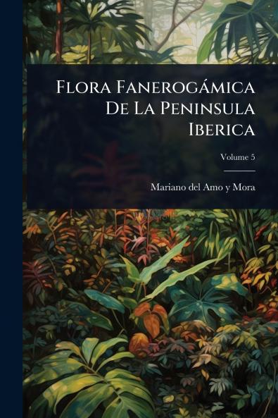 Flora Fanerogàmica De La Peninsula Iberica
