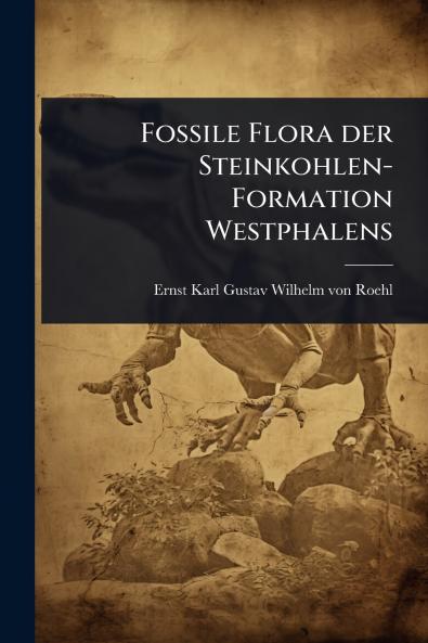 Fossile Flora der Steinkohlen-Formation Westphalens