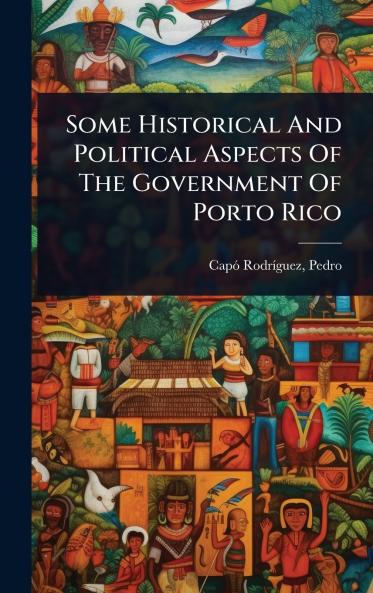 Some Historical And Political Aspects Of The Government Of Porto Rico