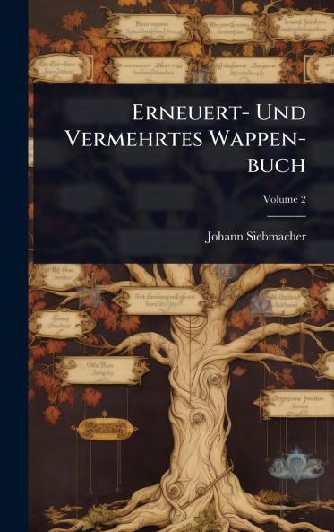 Erneuert- Und Vermehrtes Wappen-buch
