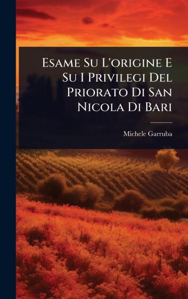 Esame Su L'origine E Su I Privilegi Del Priorato Di San Nicola Di Bari
