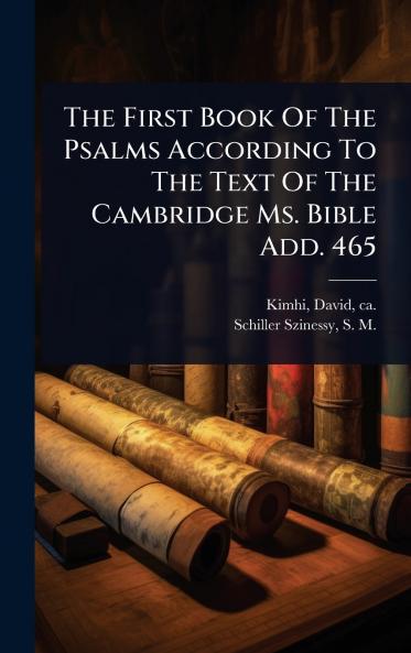 The First Book Of The Psalms According To The Text Of The Cambridge Ms. Bible Add. 465