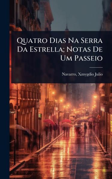 Quatro Dias Na Serra Da Estrella; Notas De Um Passeio