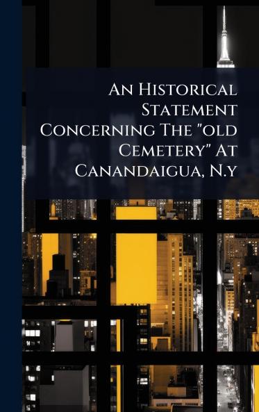 Historical Statement Concerning The old Cemetery At Canandaigua N.y