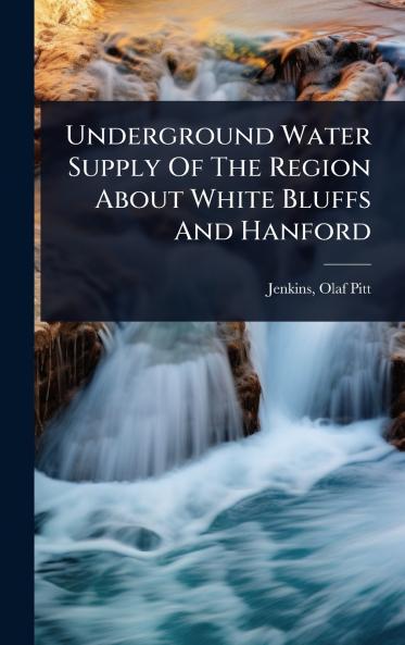 Underground Water Supply Of The Region About White Bluffs And Hanford