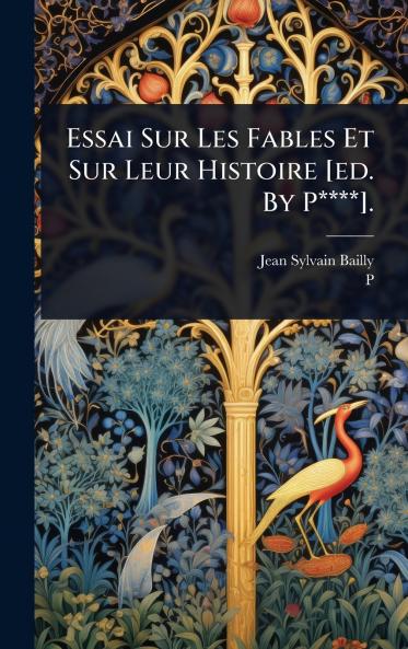 Essai Sur Les Fables Et Sur Leur Histoire [ed. By P****].