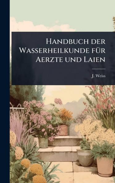Handbuch der Wasserheilkunde fÃ1/4r Aerzte und Laien