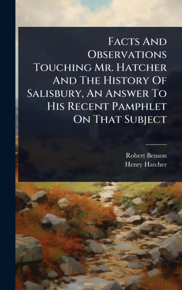 Facts And Observations Touching Mr. Hatcher And The History Of Salisbury An Answer To His Recent Pamphlet On That Subject