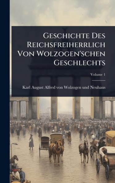 Geschichte Des Reichsfreiherrlich Von Wolzogen'schen Geschlechts