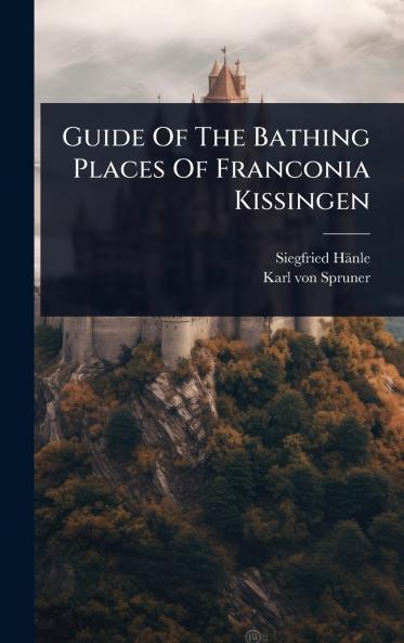 Guide Of The Bathing Places Of Franconia Kissingen