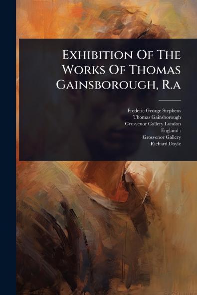 Exhibition Of The Works Of Thomas Gainsborough R.a