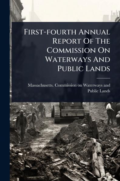First-fourth Annual Report Of The Commission On Waterways And Public Lands
