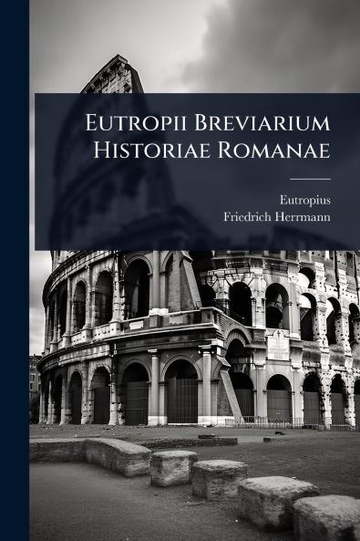 Eutropii Breviarium Historiae Romanae