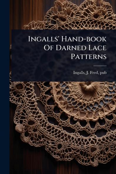 Ingalls' Hand-book Of Darned Lace Patterns