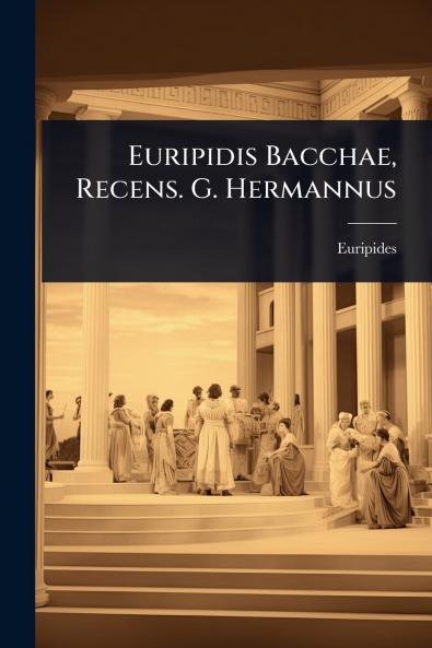 Euripidis Bacchae Recens. G. Hermannus