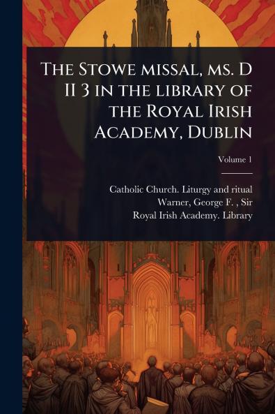 The Stowe missal ms. D II 3 in the library of the Royal Irish Academy Dublin