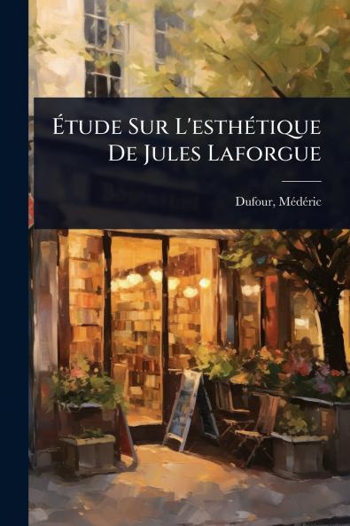 Ãtude Sur L'esthÃ(c)tique De Jules Laforgue