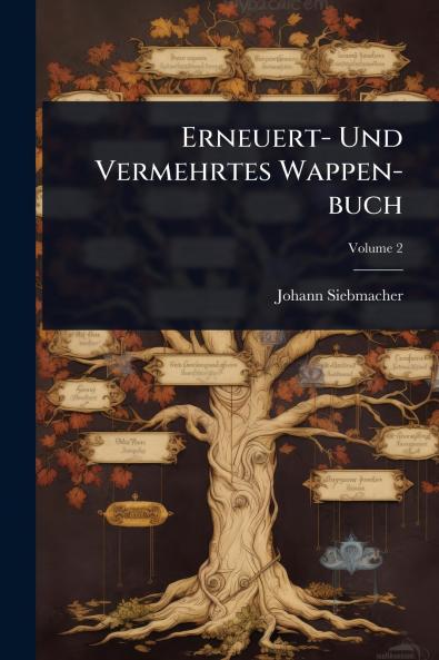 Erneuert- Und Vermehrtes Wappen-buch