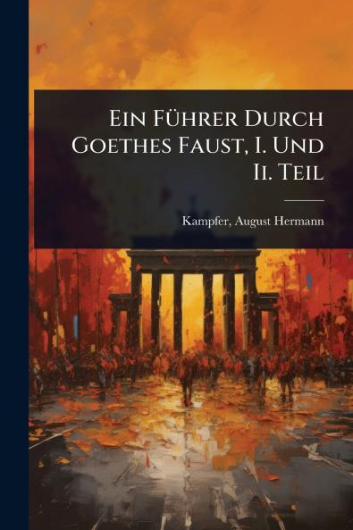 FÃ1/4hrer Durch Goethes Faust I. Und Ii. Teil