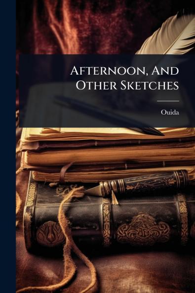Afternoon And Other Sketches