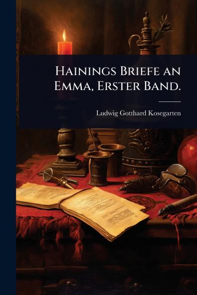 Hainings Briefe an Emma Erster Band.
