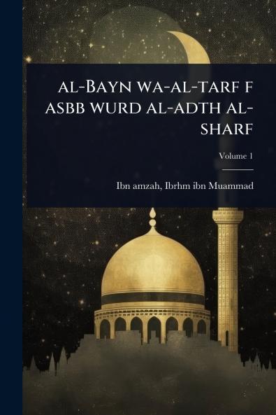 al-Bayn wa-al-tarf f asbb wurd al-adth al-sharf