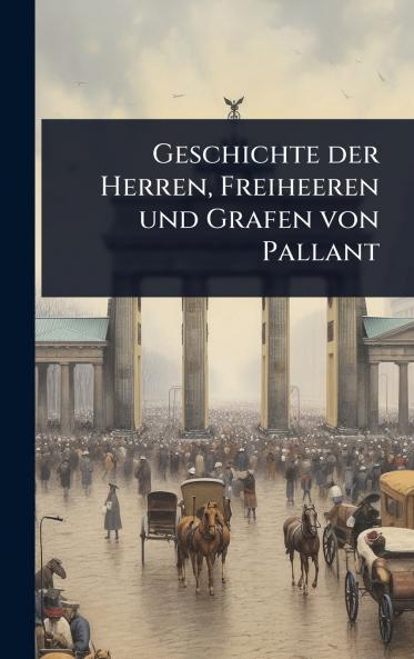 Geschichte der Herren Freiheeren und Grafen von Pallant
