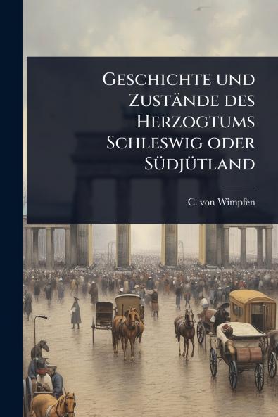 Geschichte und Zustände des Herzogtums Schleswig oder SÃ1/4djÃ1/4tland