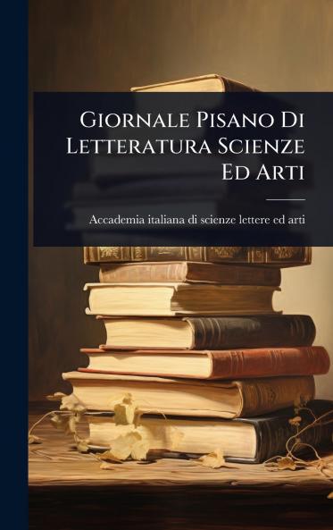 Giornale Pisano Di Letteratura Scienze Ed Arti