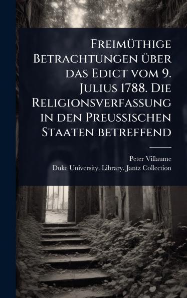 FreimÃ1/4thige Betrachtungen Ã1/4ber das Edict vom 9. Julius 1788. Die Religionsverfassung in den Preussischen Staaten betreffend
