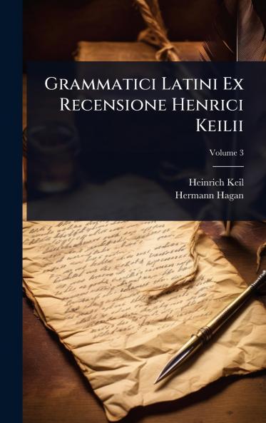 Grammatici Latini Ex Recensione Henrici Keilii