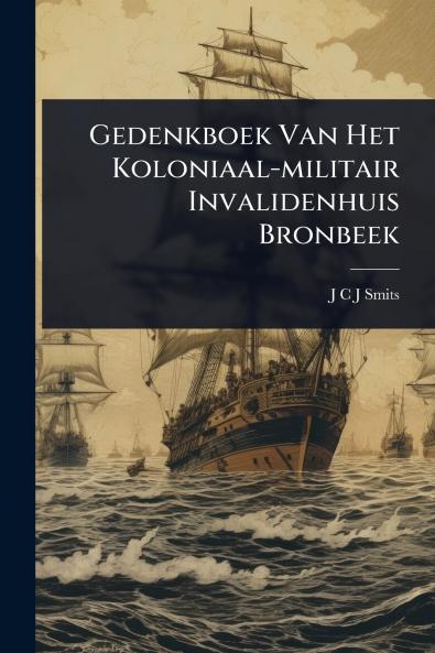 Gedenkboek Van Het Koloniaal-militair Invalidenhuis Bronbeek