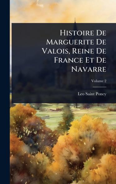 Histoire De Marguerite De Valois Reine De France Et De Navarre