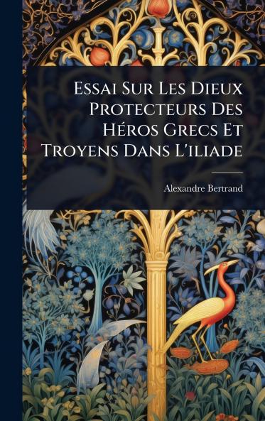 Essai Sur Les Dieux Protecteurs Des HÃ(c)ros Grecs Et Troyens Dans L'iliade