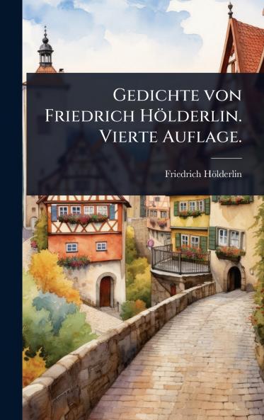 Gedichte von Friedrich Hölderlin. Vierte Auflage.