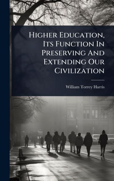 Higher Education Its Function In Preserving And Extending Our Civilization