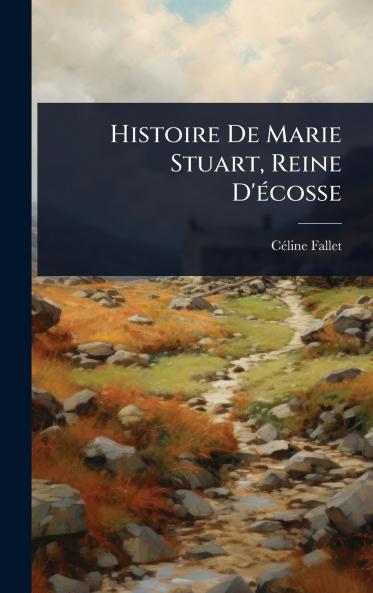 Histoire De Marie Stuart Reine D'Ã(c)cosse