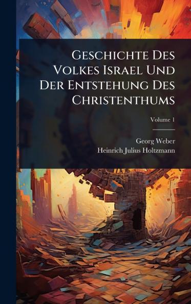 Geschichte Des Volkes Israel Und Der Entstehung Des Christenthums