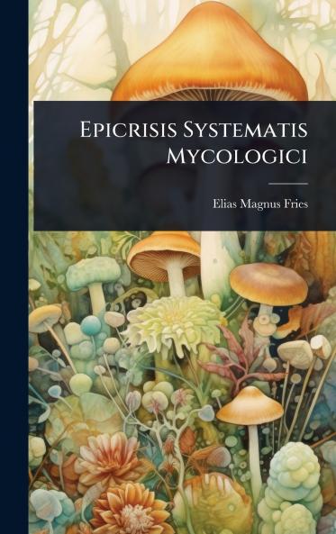 Epicrisis Systematis Mycologici